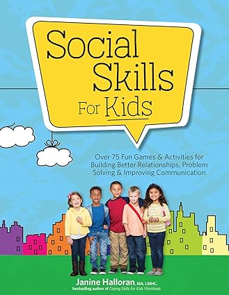 Social Skills for Kids : Over 75 Fun Games and Activities for Building Better Relationships, Problem Solving and Improving Communication - Epub + Converted Pdf